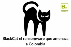 BlackCat-el-ransomware-que-amenaza a-Colombia-Behacker