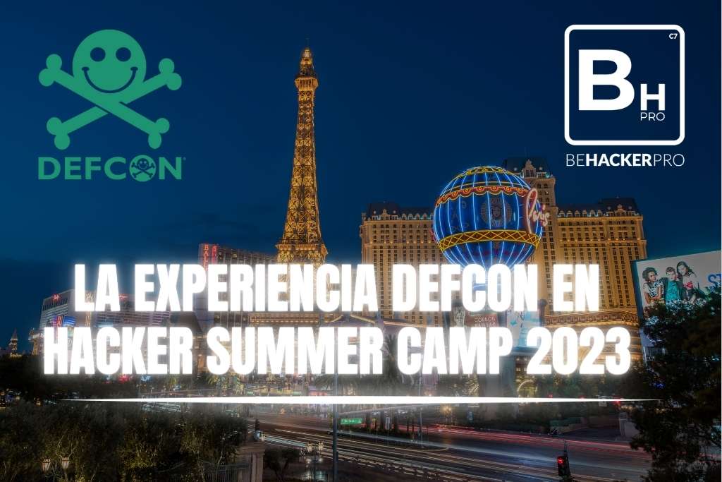 La-experiencia-defcon-en-hackersummercamp-2023-behackerpro
