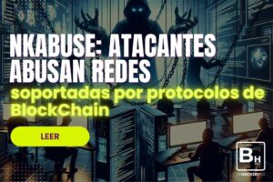NKAbuse-atacantes-abusan-redes-soportadas-por-protocolos-de-BlockChain-behackerpro