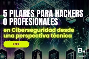 5-pilares-para-Hackers-o-Profesionales-en-ciberseguridad-desde-una-perspectiva-tecnica-behackerpro